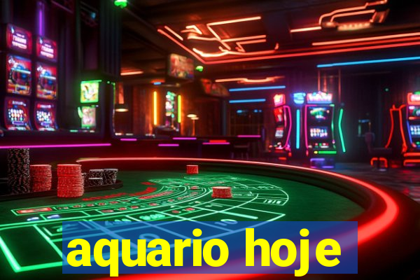 aquario hoje